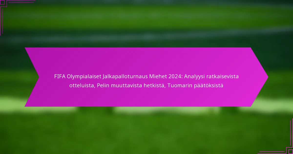 FIFA Olympialaiset Jalkapalloturnaus Miehet 2024: Analyysi ratkaisevista otteluista, Pelin muuttavista hetkistä, Tuomarin päätöksistä
