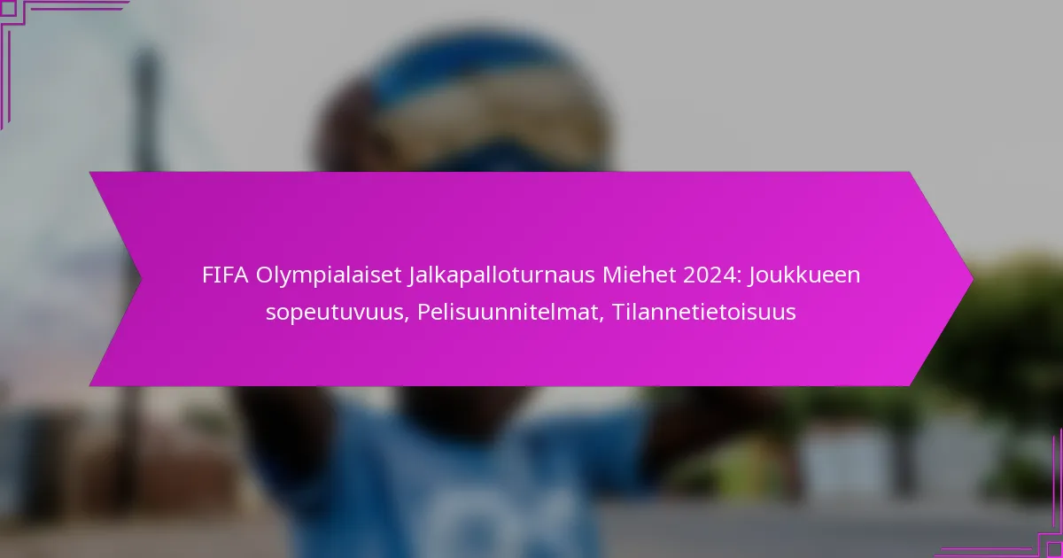 FIFA Olympialaiset Jalkapalloturnaus Miehet 2024: Joukkueen sopeutuvuus, Pelisuunnitelmat, Tilannetietoisuus