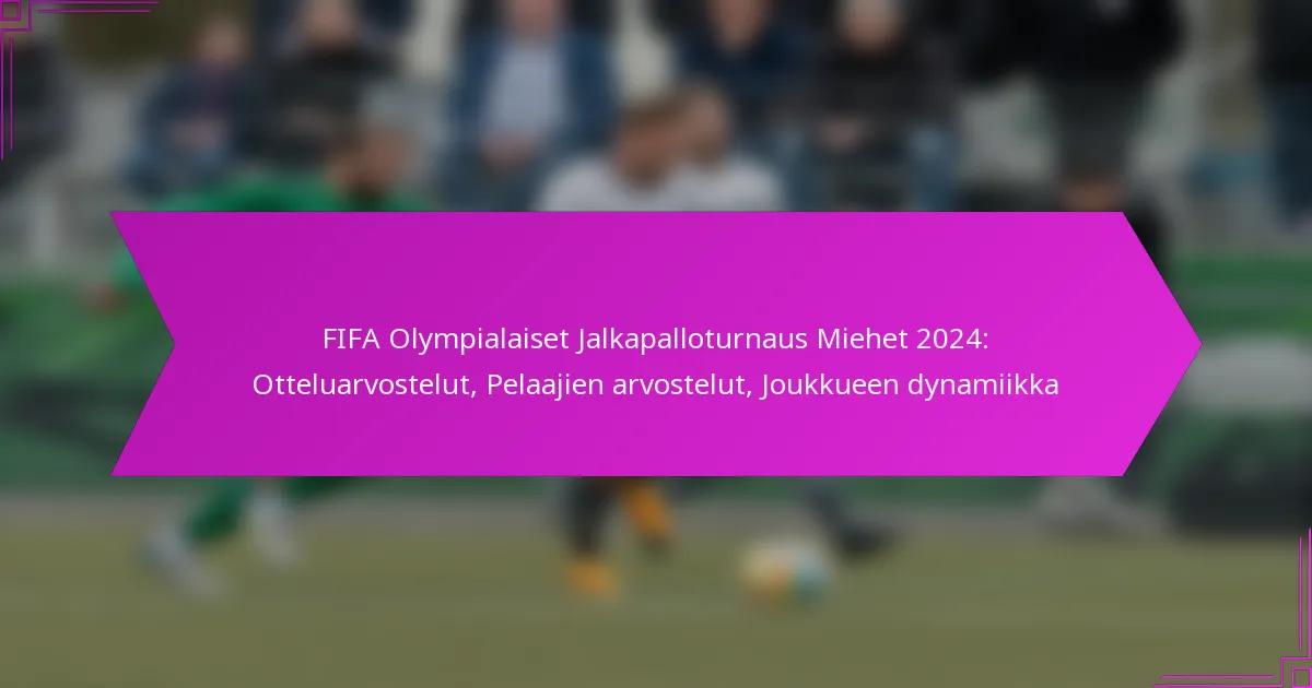FIFA Olympialaiset Jalkapalloturnaus Miehet 2024: Otteluarvostelut, Pelaajien arvostelut, Joukkueen dynamiikka