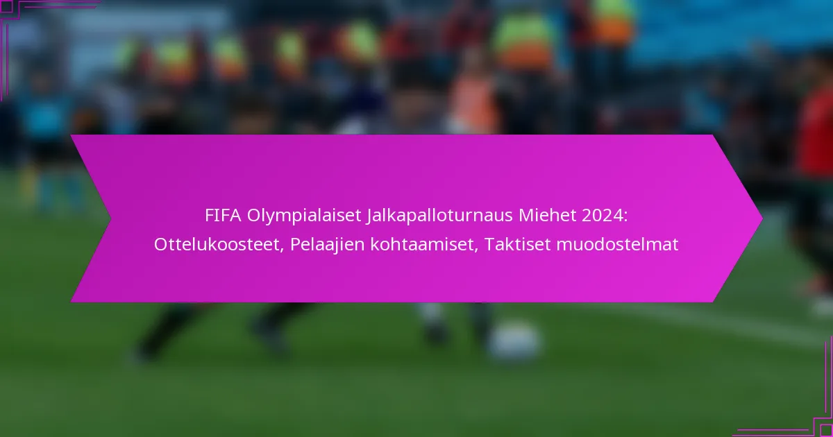 FIFA Olympialaiset Jalkapalloturnaus Miehet 2024: Ottelukoosteet, Pelaajien kohtaamiset, Taktiset muodostelmat
