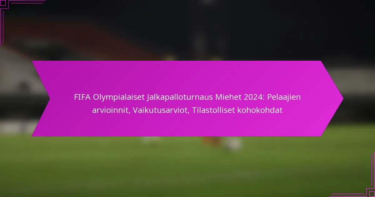 FIFA Olympialaiset Jalkapalloturnaus Miehet 2024: Pelaajien arvioinnit, Vaikutusarviot, Tilastolliset kohokohdat