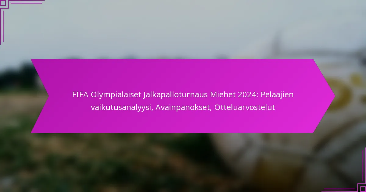 FIFA Olympialaiset Jalkapalloturnaus Miehet 2024: Pelaajien vaikutusanalyysi, Avainpanokset, Otteluarvostelut