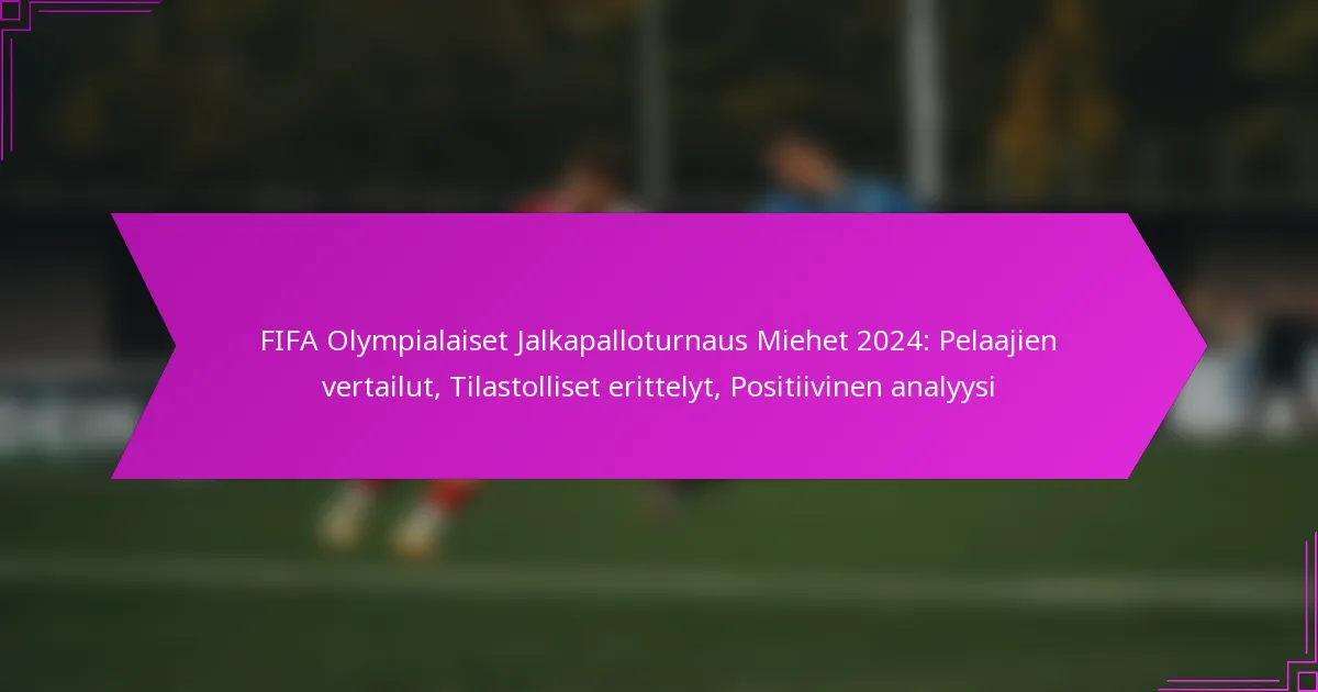 FIFA Olympialaiset Jalkapalloturnaus Miehet 2024: Pelaajien vertailut, Tilastolliset erittelyt, Positiivinen analyysi