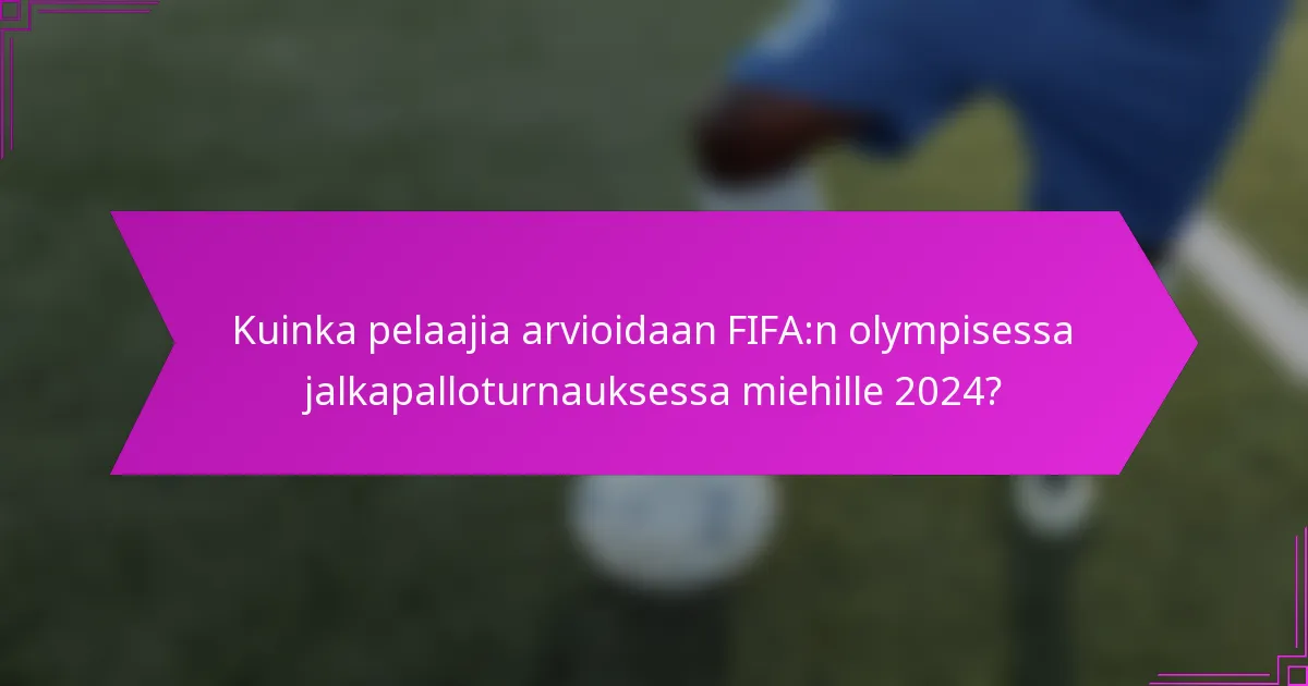 Kuinka pelaajia arvioidaan FIFA:n olympisessa jalkapalloturnauksessa miehille 2024?