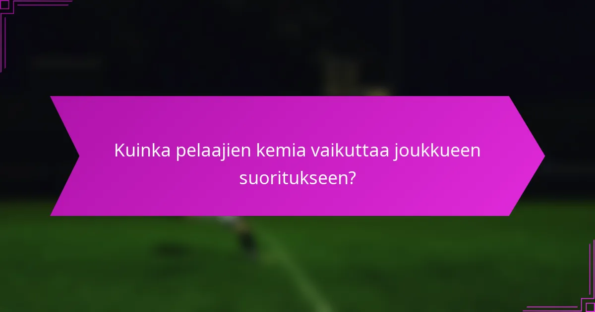 Kuinka pelaajien kemia vaikuttaa joukkueen suoritukseen?