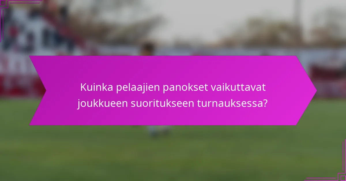 Kuinka pelaajien panokset vaikuttavat joukkueen suoritukseen turnauksessa?