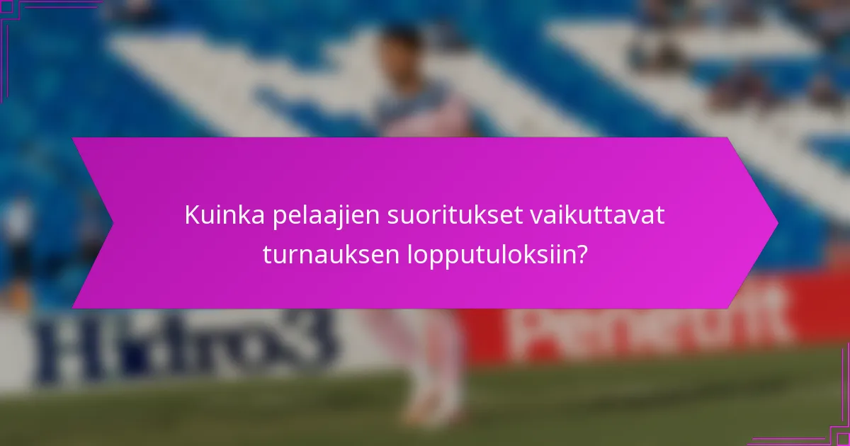 Kuinka pelaajien suoritukset vaikuttavat turnauksen lopputuloksiin?