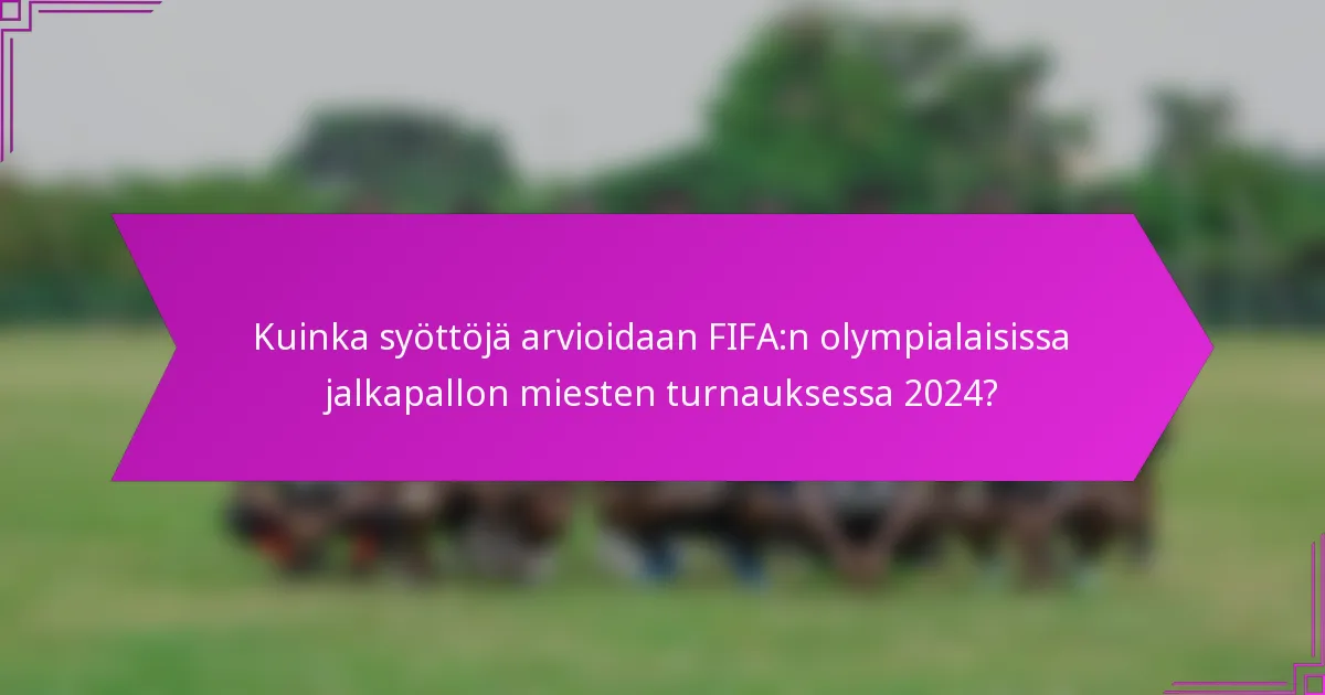 Kuinka syöttöjä arvioidaan FIFA:n olympialaisissa jalkapallon miesten turnauksessa 2024?