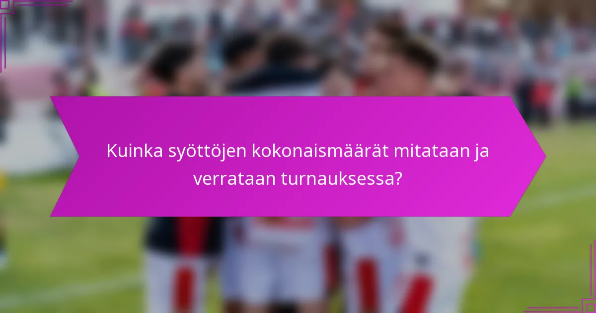Kuinka syöttöjen kokonaismäärät mitataan ja verrataan turnauksessa?