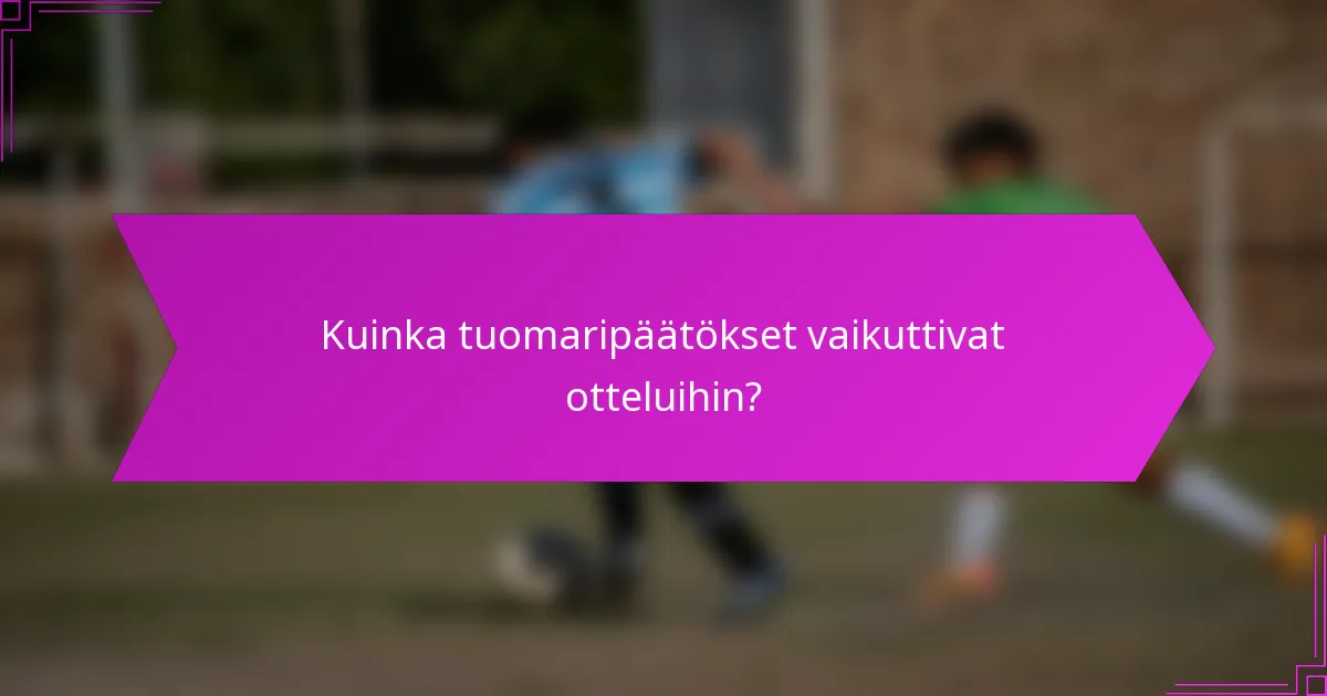 Kuinka tuomaripäätökset vaikuttivat otteluihin?