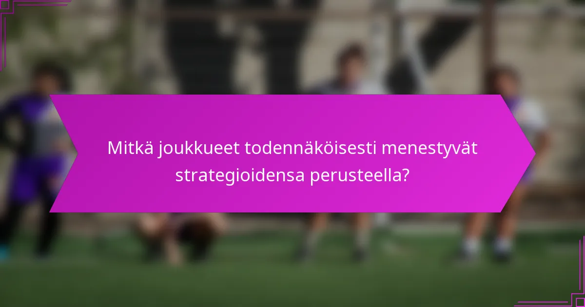 Mitkä joukkueet todennäköisesti menestyvät strategioidensa perusteella?