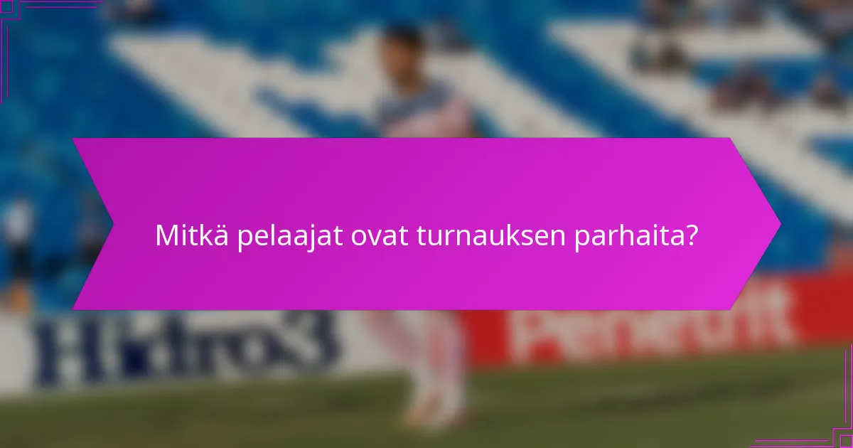 Mitkä pelaajat ovat turnauksen parhaita?