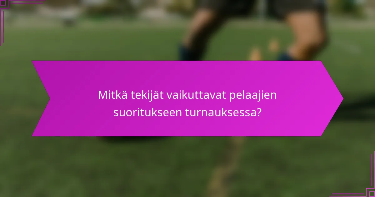 Mitkä tekijät vaikuttavat pelaajien suoritukseen turnauksessa?