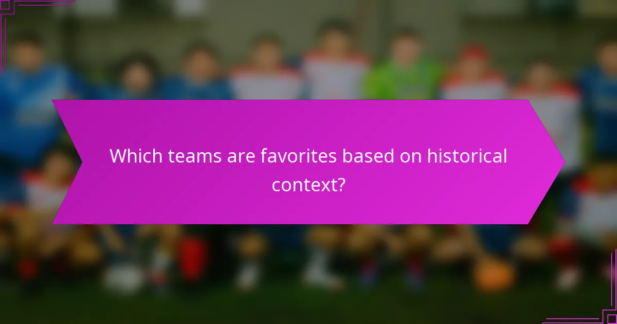 Which teams are favorites based on historical context?
